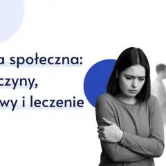 Lęk społeczny: Nieśmiałość czy fobia? Objawy i leczenie