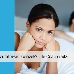 Smutna kobieta na pierwszym planie, z tyłu niewyraźny mężczyzna. Tekst: "Jak uratować związek? Life Coach radzi".