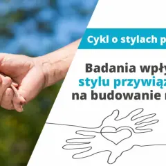 Dwie dłonie splatają się, symbolizując więź. Tekst informuje o badaniach wpływu **ambiwalentnego stylu przywiązania** na budowanie relacji.