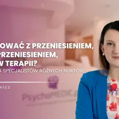 Kobieta w niebieskiej marynarce, Lidia Karasiewicz, omawia jak pracować z przeniesieniem i przeciwprzeniesieniem w terapii.