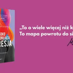 Książka "Wysoko funkcjonująca depresja" dr Judith Joseph to mapa powrotu do siebie.