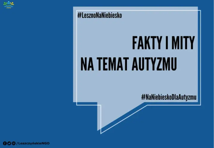 Fakty i mity o autyzmie, w tym o zespole Aspergera. Kampania #LesznoNaNiebiesko.