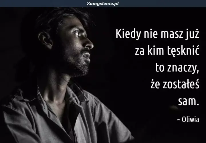 Mężczyzna spogląda w dal, pogrążony w zadumie. Tekst mówi o samotności i nostalgii, gdy nie ma już za kim tęsknić.