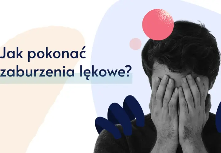 Mężczyzna zakrywa twarz dłońmi, symbolizując walkę z zaburzeniami lękowymi. Pytanie "Jak pokonać zaburzenia lękowe?" sugeruje poszukiwanie rozwiązań.