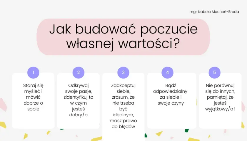 Jak budować poczucie własnej wartości? 5 kroków: myśl o sobie dobrze, odkrywaj pasje, akceptuj błędy, bądź odpowiedzialny, nie porównuj się.