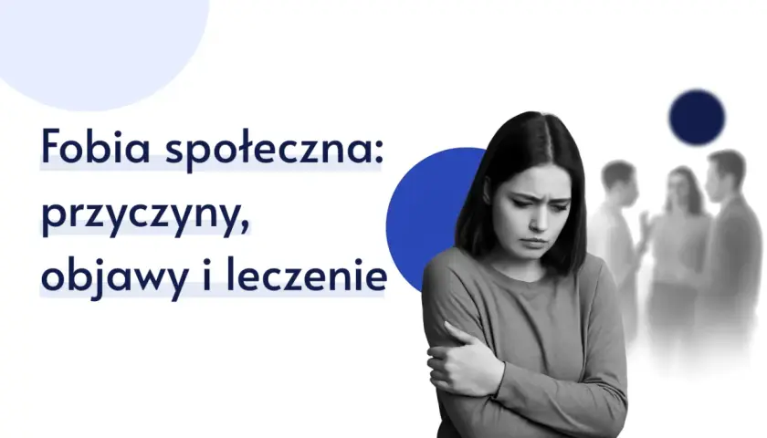 Lęk społeczny: Nieśmiałość czy fobia? Objawy i leczenie