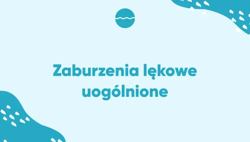 Niebieskie tło z białymi falami i tekstem "Zaburzenia lękowe uogólnione". Symbolizuje niepokój i ciągły lęk.