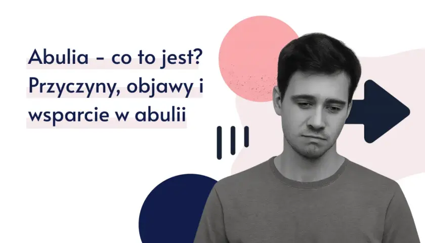 Młody mężczyzna z wyrazem smutku na twarzy. Tekst informuje o abulii: co to jest, przyczyny, objawy i wsparcie.