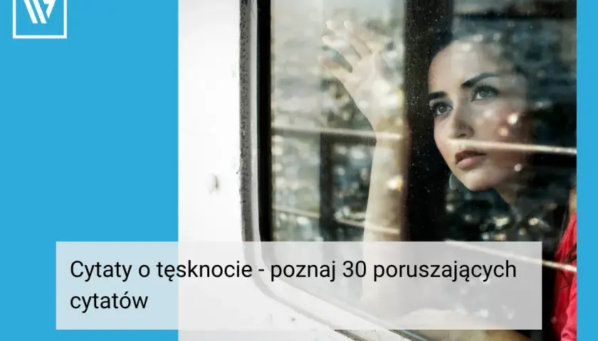 Kobieta patrzy przez okno, myśląc o bliskich. Poznaj poruszające cytaty o tęsknocie.