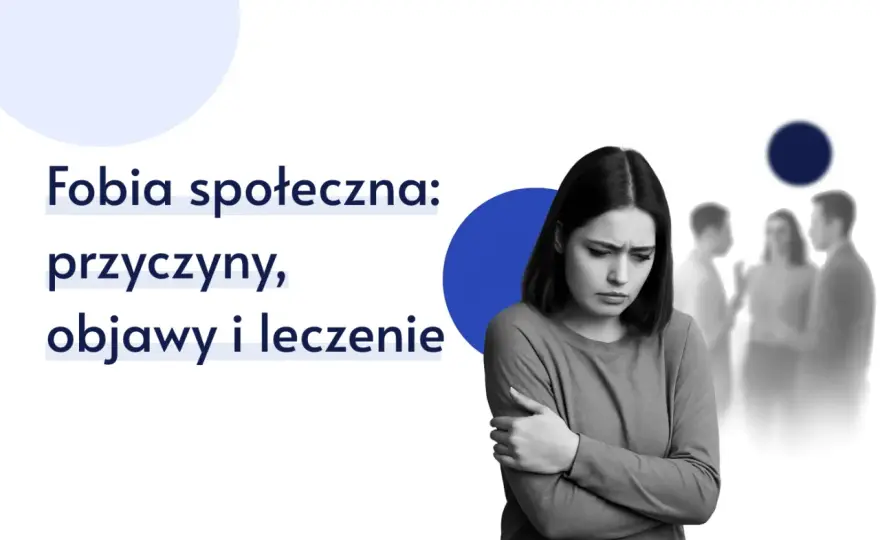 Lęk społeczny: Nieśmiałość czy fobia? Objawy i leczenie